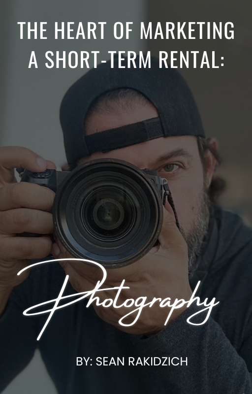 The Heart of Marketing a Short Term Rental: Photography Ebook Course