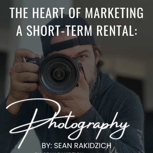 The Heart of Marketing a Short Term Rental: Photography Ebook Course